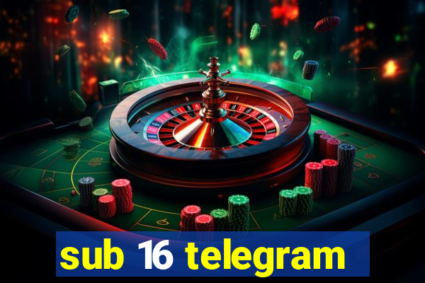 sub 16 telegram